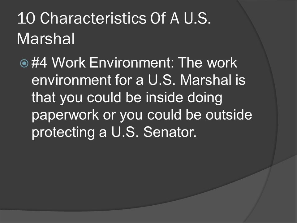 10 Characteristics Of A U.S. Marshal  #4 Work Environment: The work environment for a U.S.