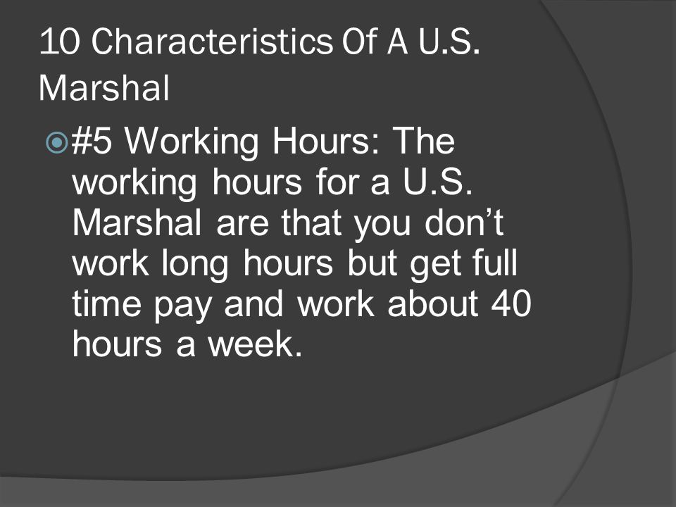 10 Characteristics Of A U.S. Marshal  #5 Working Hours: The working hours for a U.S.
