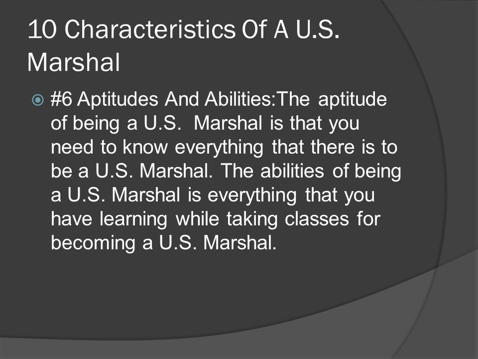 10 Characteristics Of A U.S. Marshal  #6 Aptitudes And Abilities:The aptitude of being a U.S.