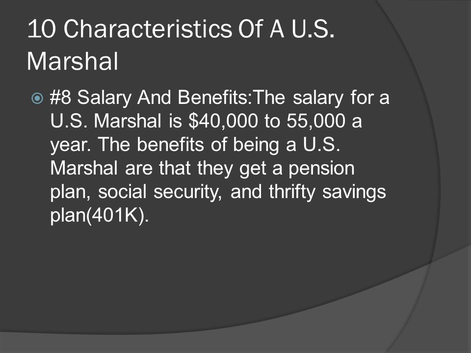 10 Characteristics Of A U.S. Marshal  #8 Salary And Benefits:The salary for a U.S.