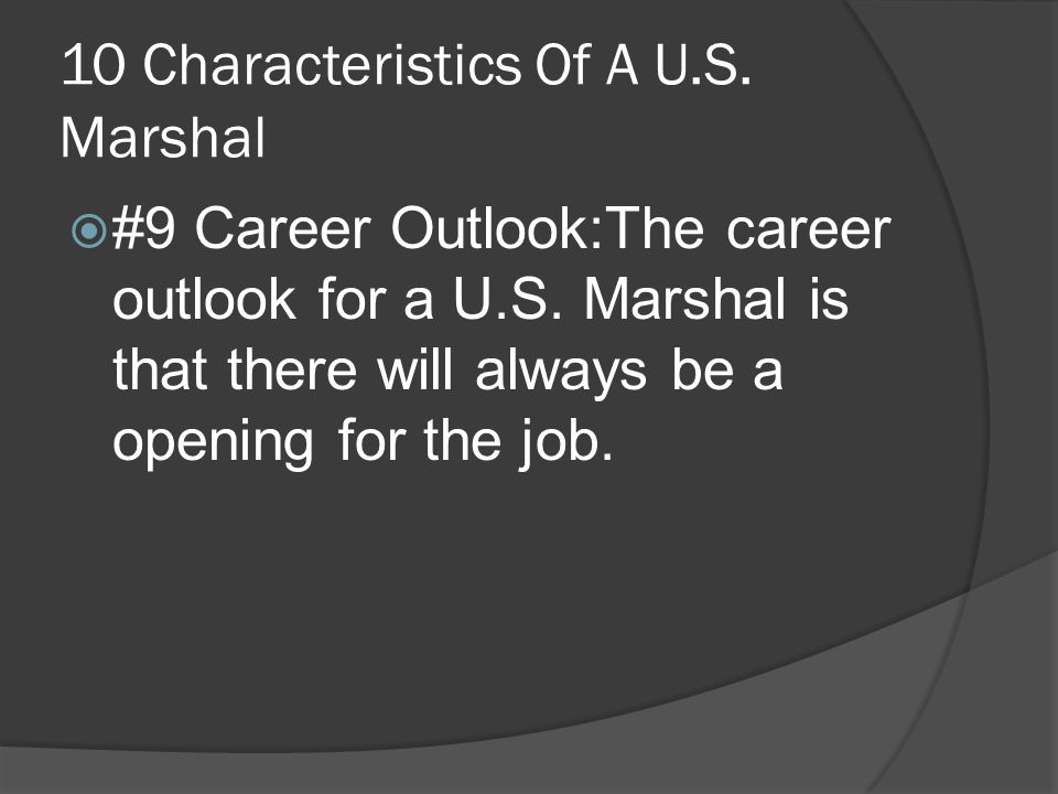 10 Characteristics Of A U.S. Marshal  #9 Career Outlook:The career outlook for a U.S.