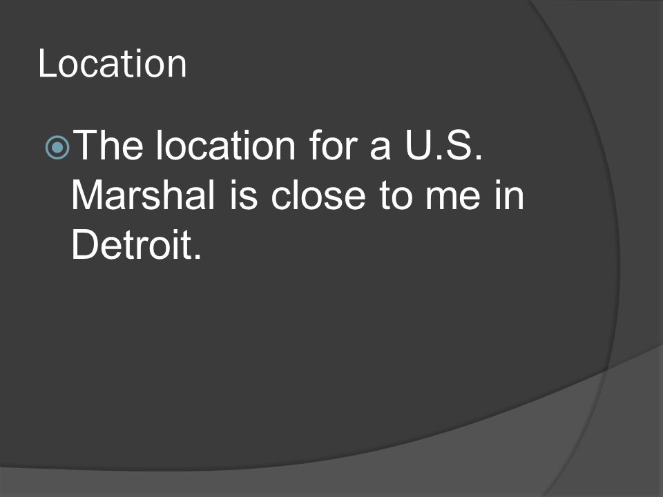 Location  The location for a U.S. Marshal is close to me in Detroit.