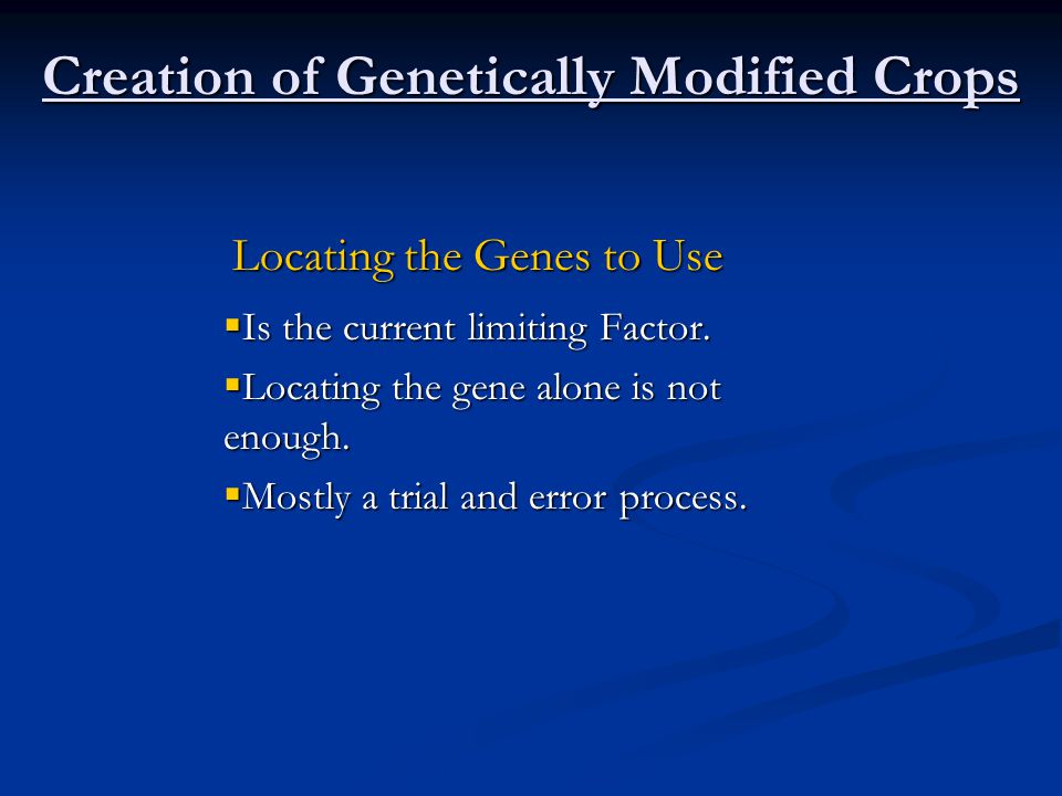 Creation of Genetically Modified Crops  Is the current limiting Factor.