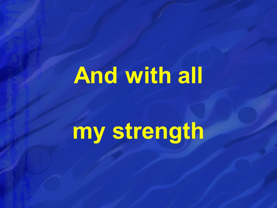 And with all my strength