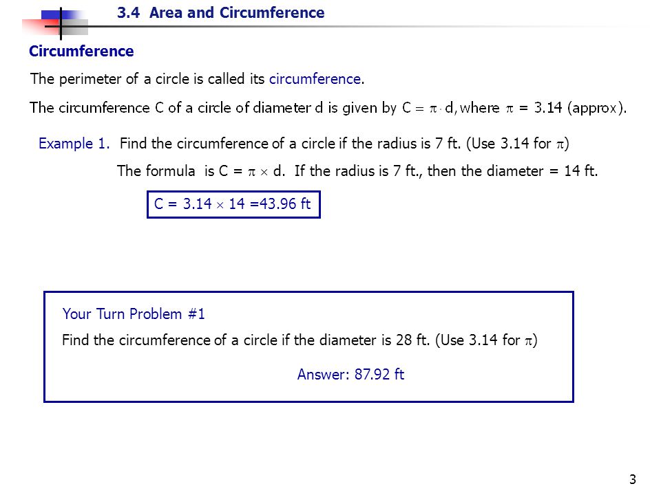 3.4 Area and Circumference 3 The perimeter of a circle is called its circumference.