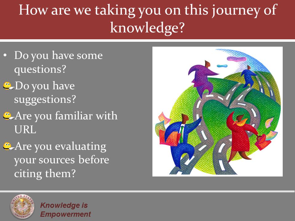 Knowledge is Empowerment How are we taking you on this journey of knowledge.