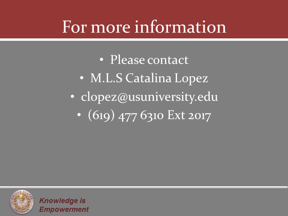 Knowledge is Empowerment For more information Please contact M.L.S Catalina Lopez (619) Ext 2017