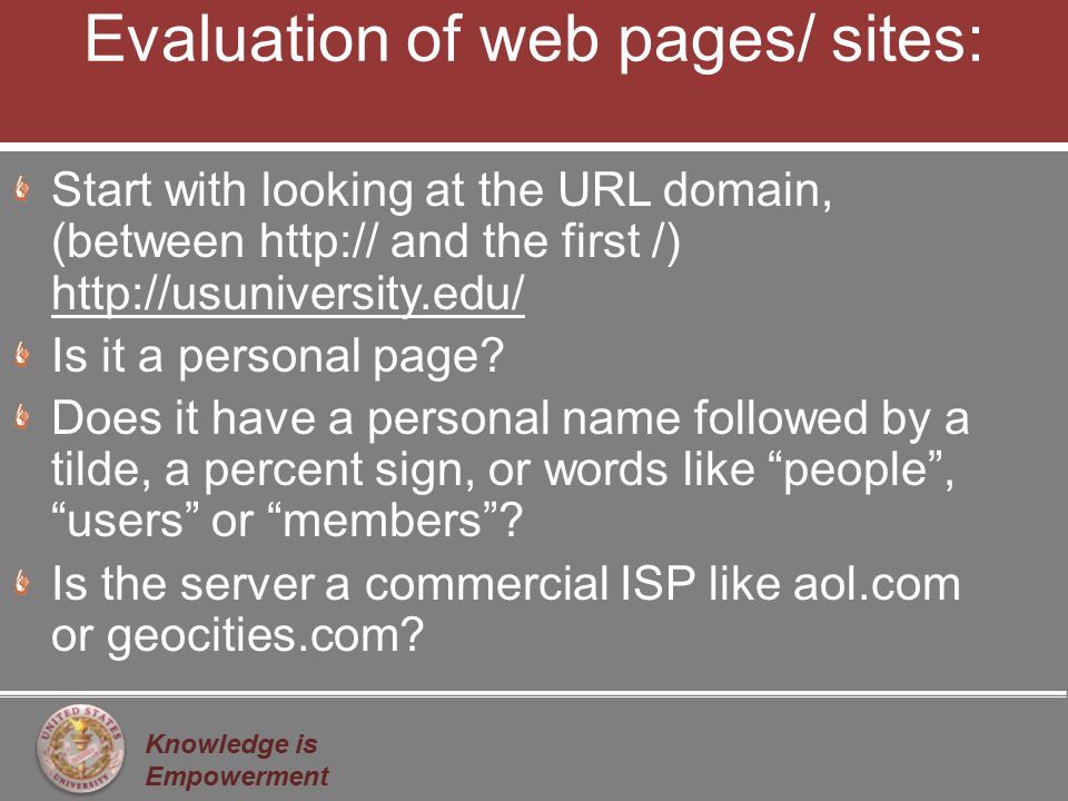 Knowledge is Empowerment Evaluation of web pages/ sites: Start with looking at the URL domain, (between   and the first /)   Is it a personal page.