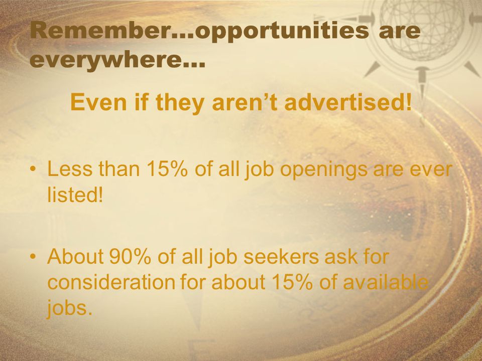 Remember…opportunities are everywhere… Even if they aren’t advertised.