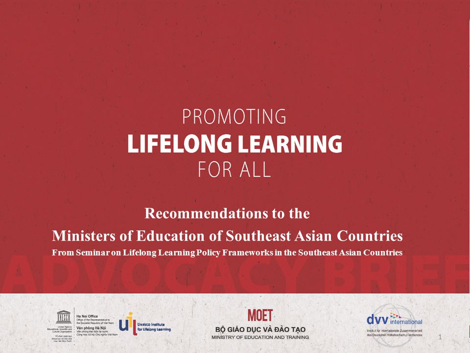 Recommendations to the Ministers of Education of Southeast Asian Countries From Seminar on Lifelong Learning Policy Frameworks in the Southeast Asian Countries 1