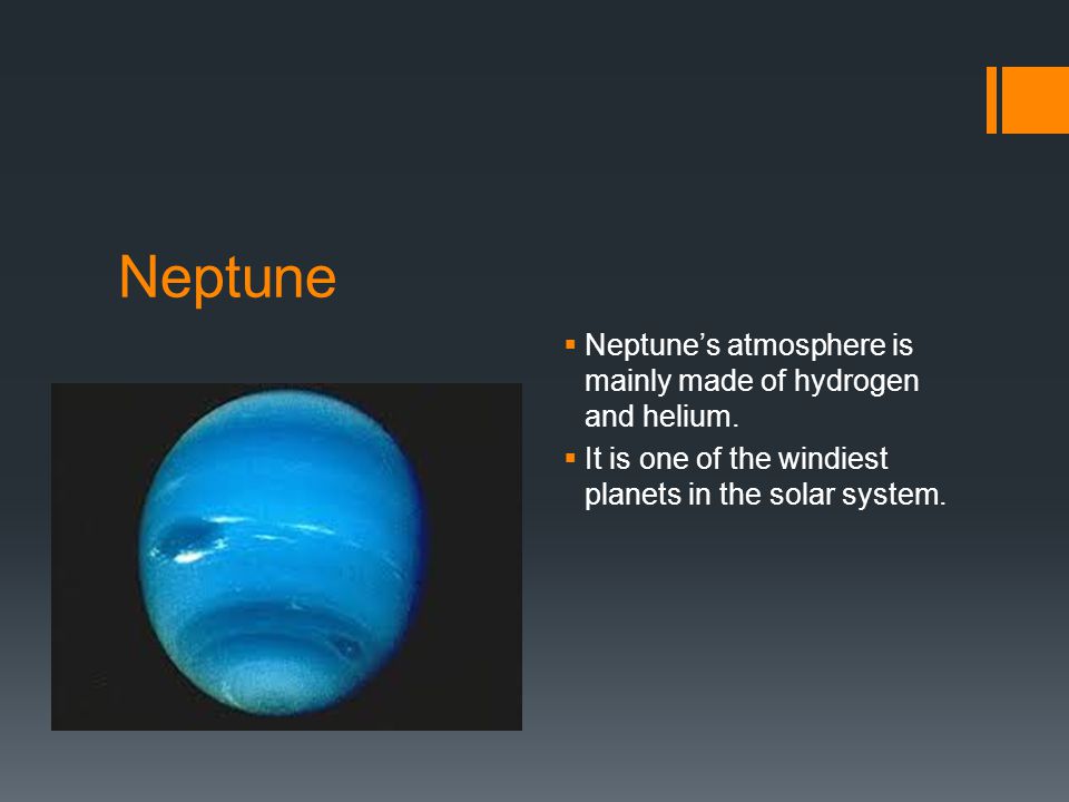 Neptune  Neptune’s atmosphere is mainly made of hydrogen and helium.