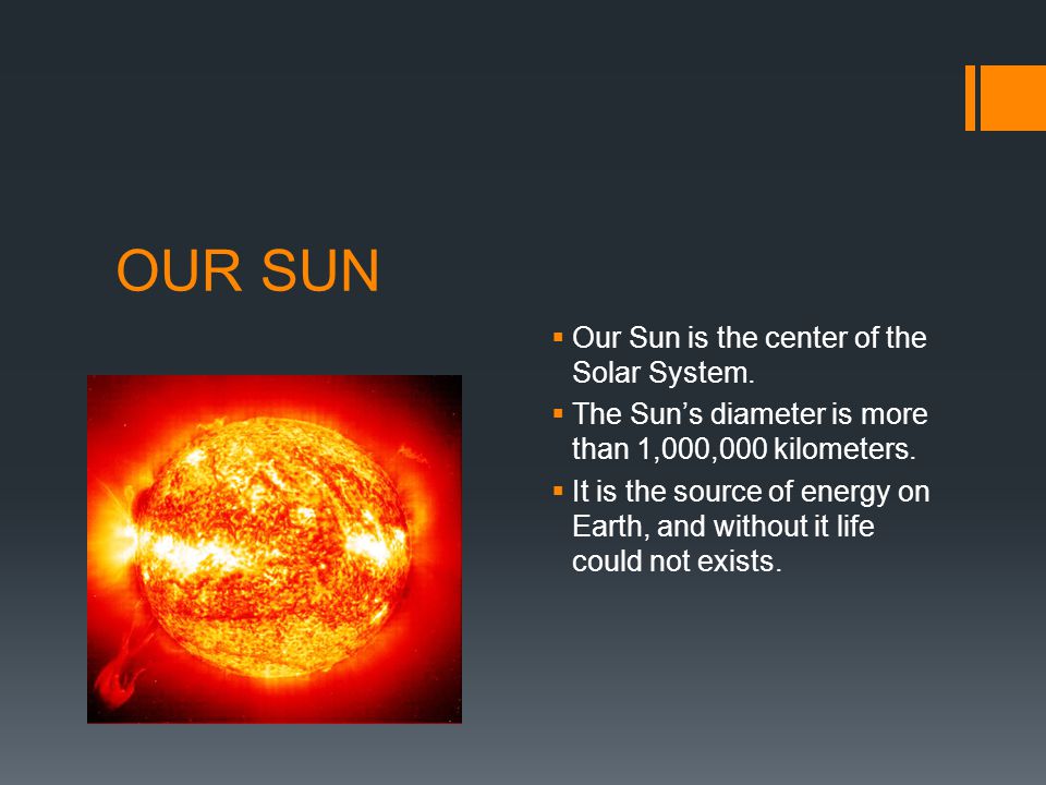 OUR SUN  Our Sun is the center of the Solar System.