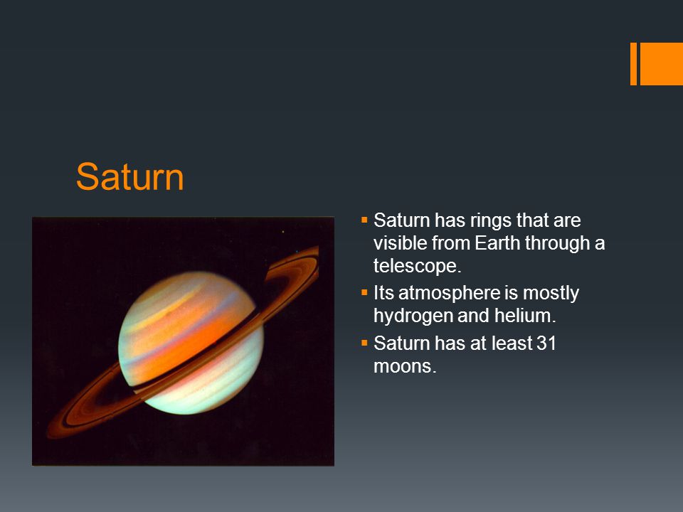 Saturn  Saturn has rings that are visible from Earth through a telescope.