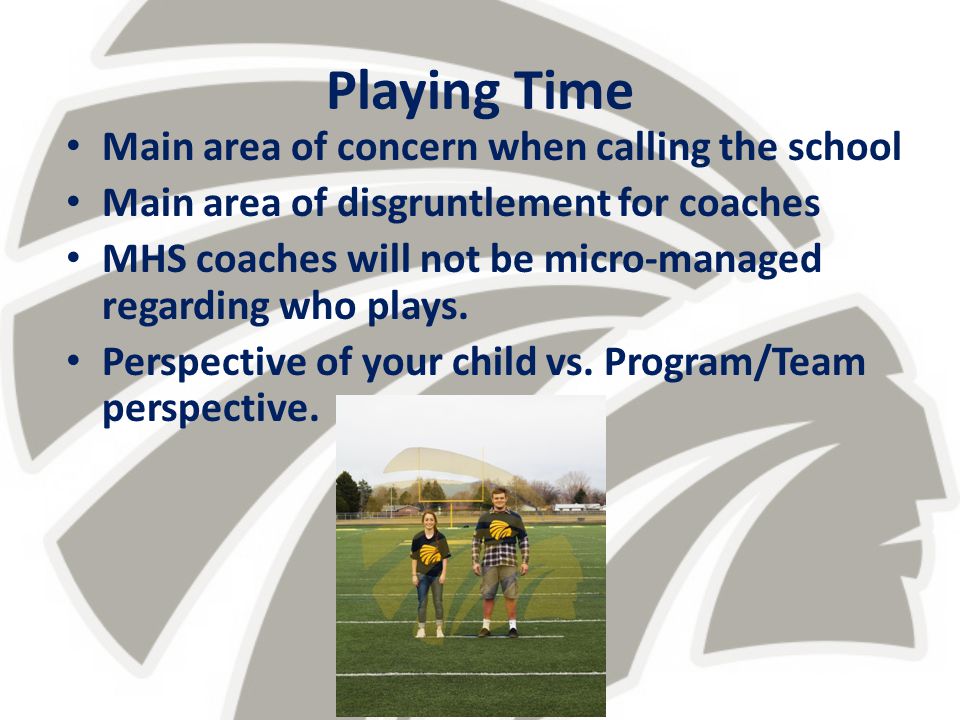 Playing Time Main area of concern when calling the school Main area of disgruntlement for coaches MHS coaches will not be micro-managed regarding who plays.