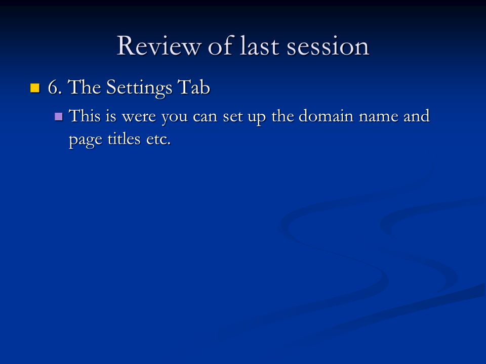 Review of last session 6. The Settings Tab 6.