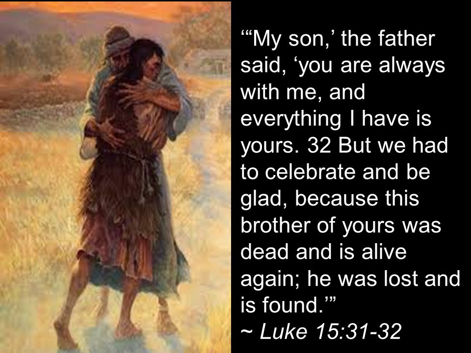 ‘ My son,’ the father said, ‘you are always with me, and everything I have is yours.