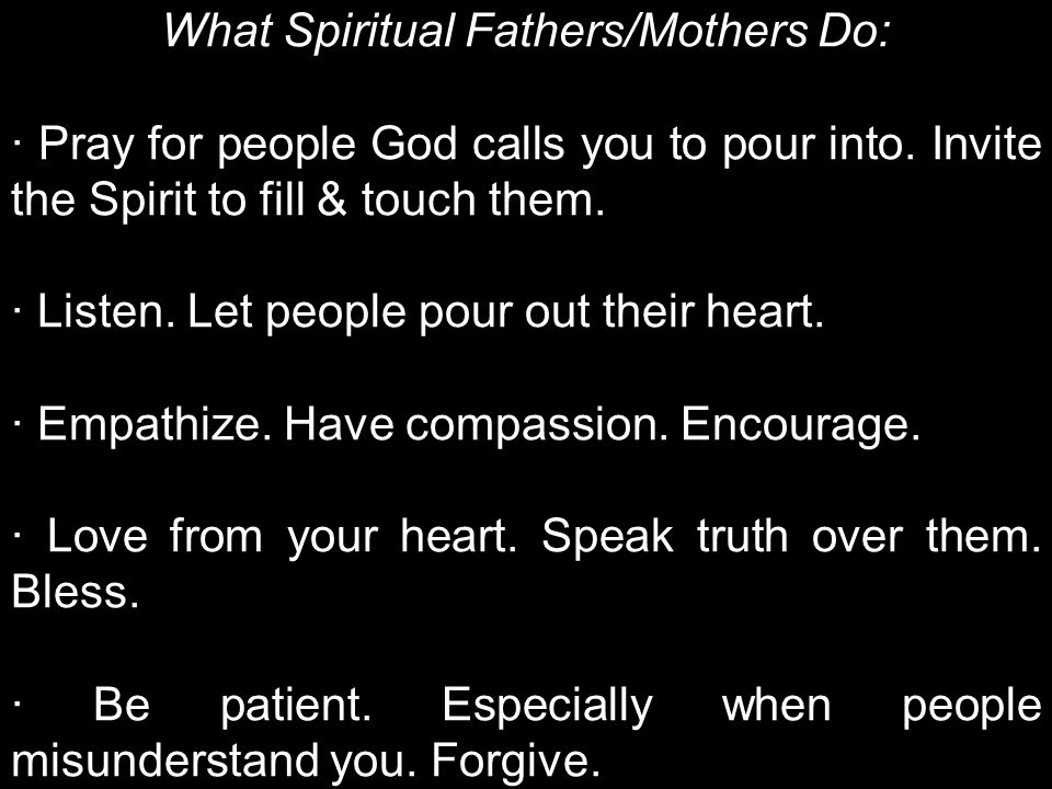 What Spiritual Fathers/Mothers Do: · Pray for people God calls you to pour into.