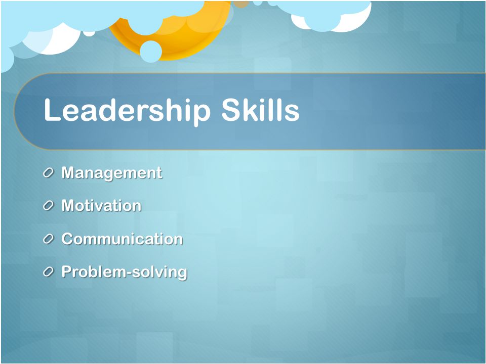 Leadership Skills ManagementMotivationCommunicationProblem-solving