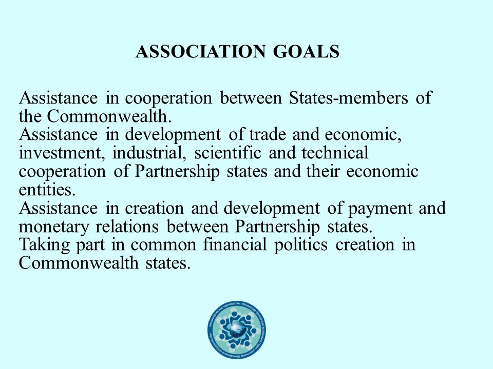 ASSOCIATION GOALS Assistance in cooperation between States-members of the Commonwealth.