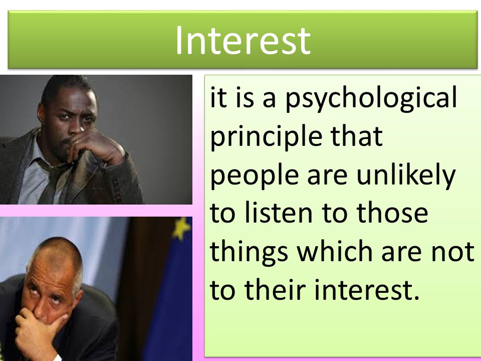 it is a psychological principle that people are unlikely to listen to those things which are not to their interest.