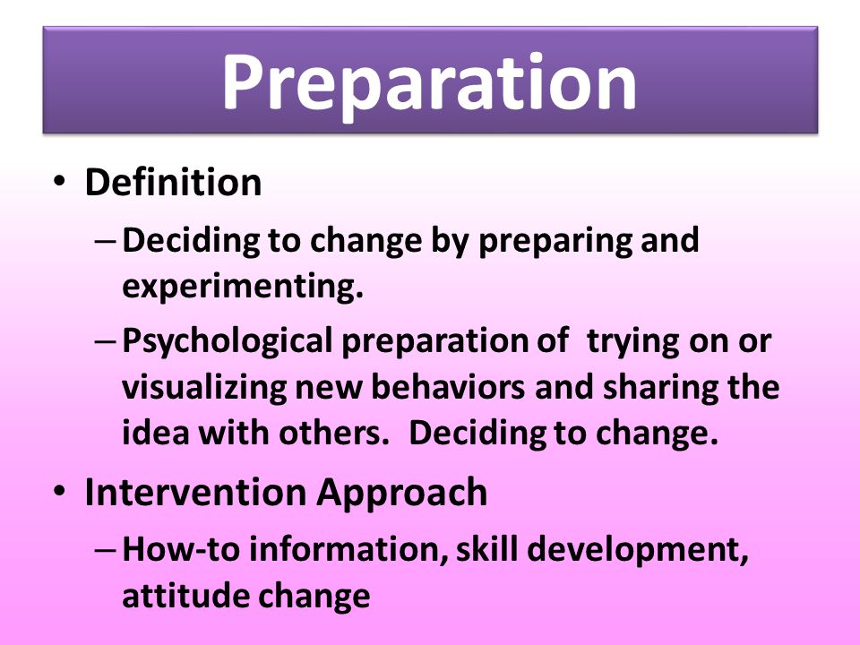 Preparation Definition – Deciding to change by preparing and experimenting.