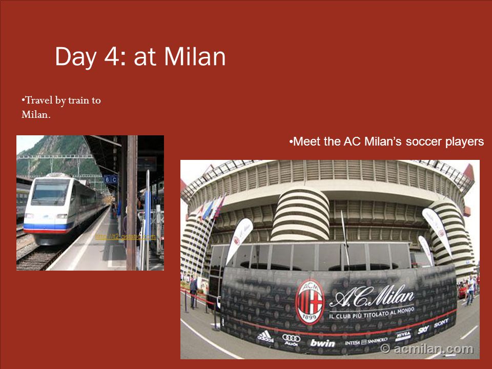 Day 4: at Milan Travel by train to Milan.   Meet the AC Milan’s soccer players