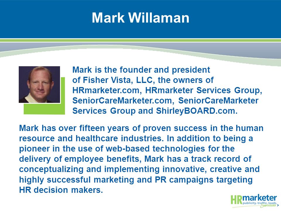 Mark Willaman Mark has over fifteen years of proven success in the human resource and healthcare industries.
