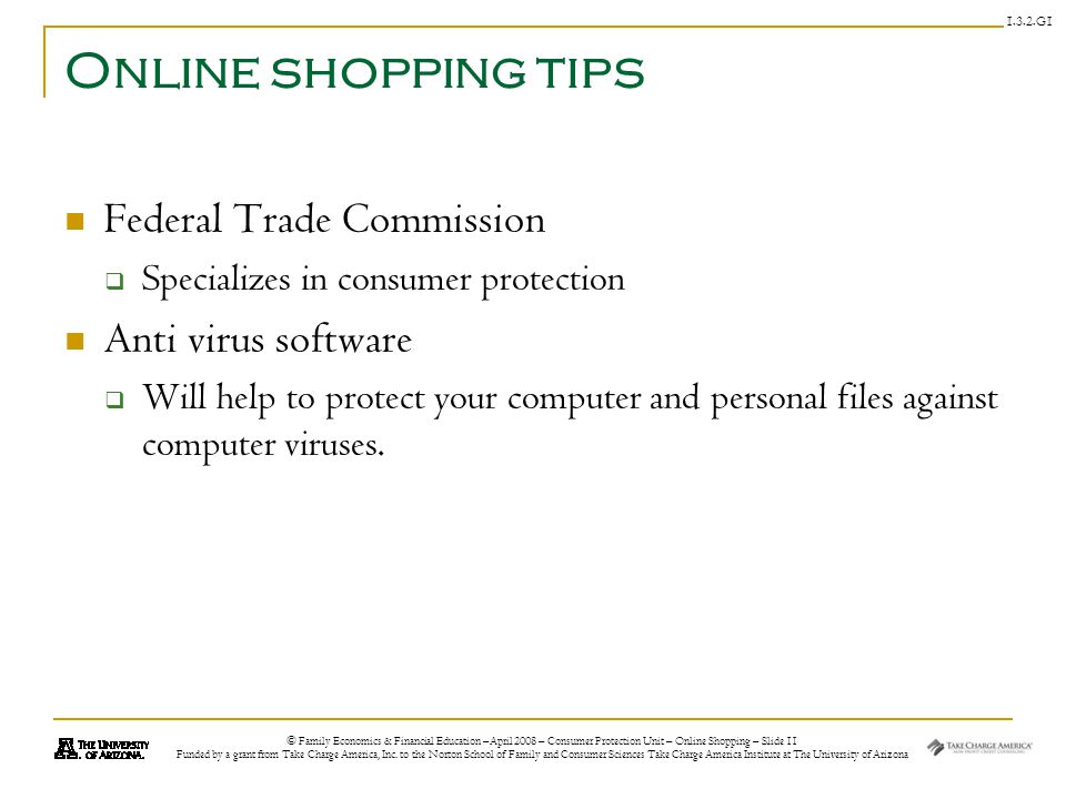 © Family Economics & Financial Education –April 2008 – Consumer Protection Unit – Online Shopping – Slide 11 Funded by a grant from Take Charge America, Inc.