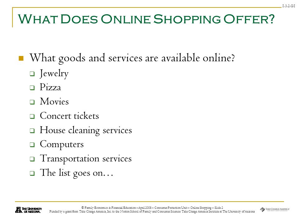 © Family Economics & Financial Education –April 2008 – Consumer Protection Unit – Online Shopping – Slide 2 Funded by a grant from Take Charge America, Inc.