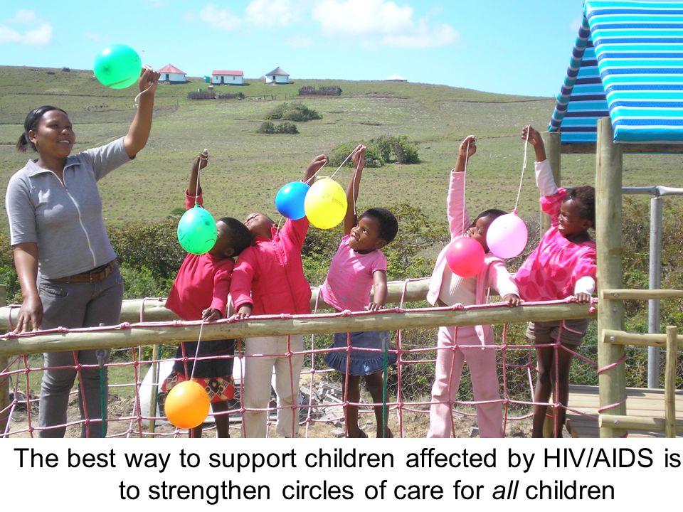 The best way to support children affected by HIV/AIDS is to strengthen circles of care for all children