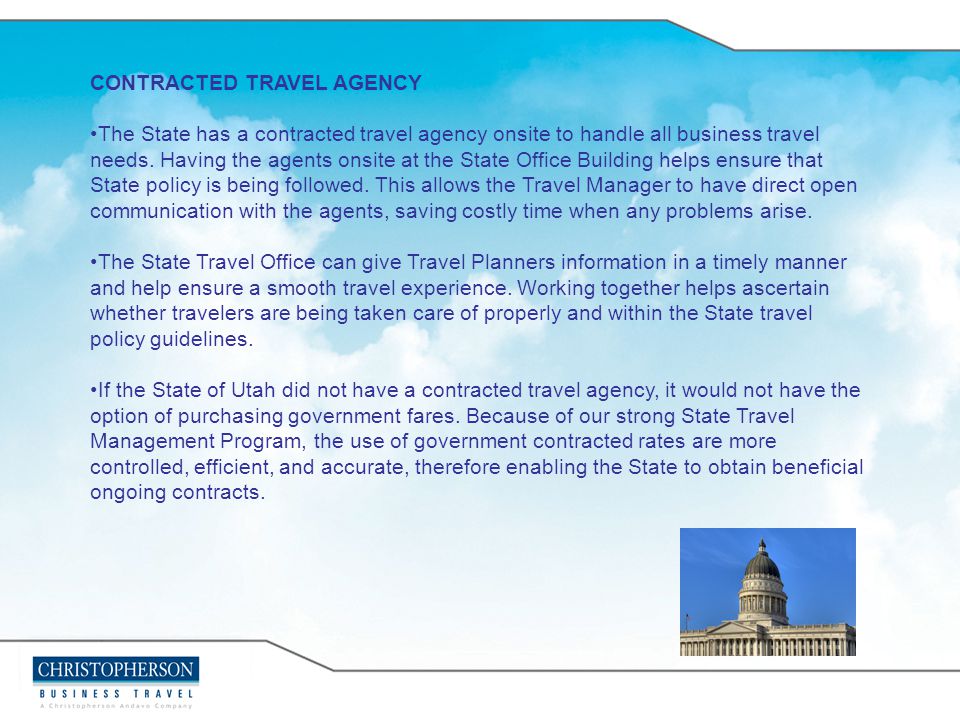 CONTRACTED TRAVEL AGENCY The State has a contracted travel agency onsite to handle all business travel needs.