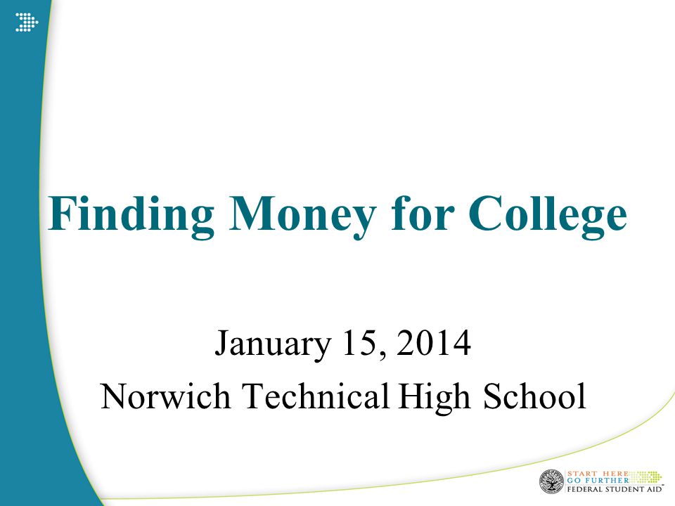 Finding Money for College January 15, 2014 Norwich Technical High School