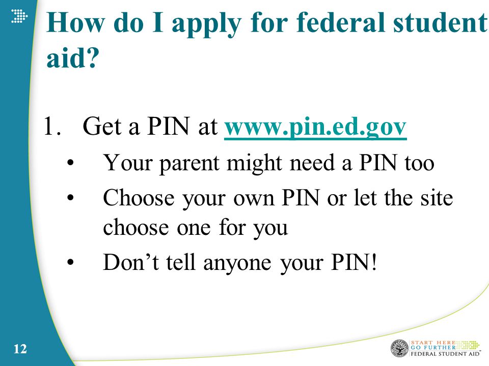 12 How do I apply for federal student aid.
