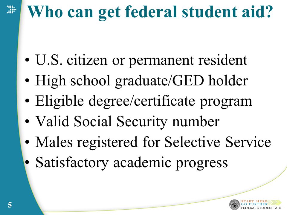 5 Who can get federal student aid. U.S.
