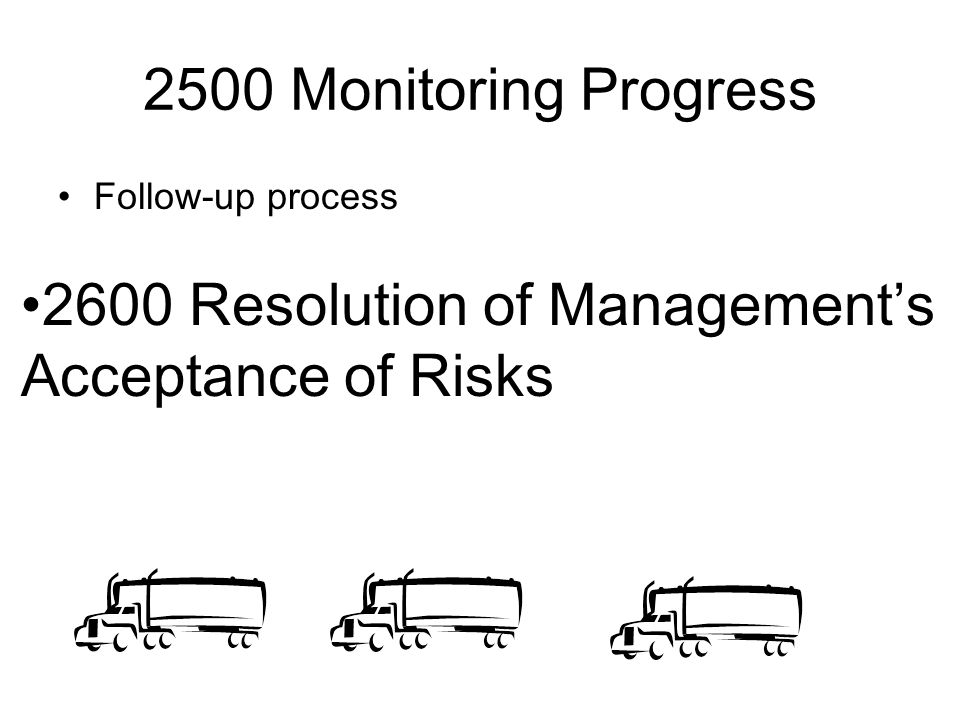 2500 Monitoring Progress Follow-up process 2600 Resolution of Management’s Acceptance of Risks