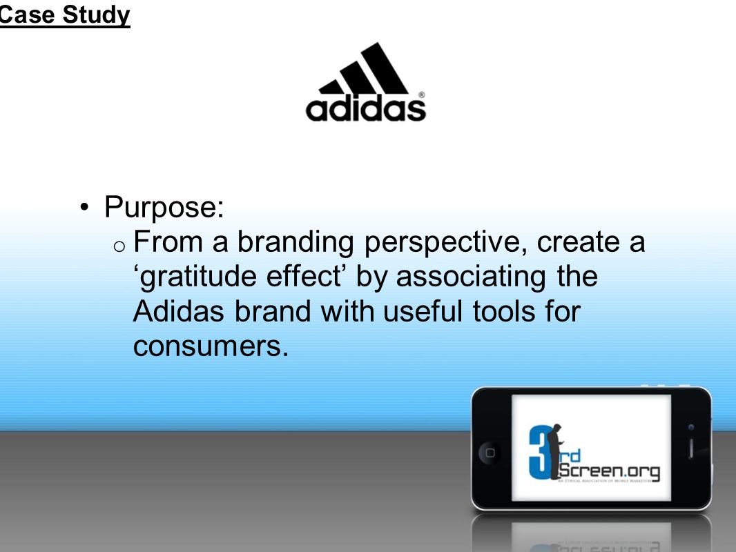 Purpose: o From a branding perspective, create a ‘gratitude effect’ by associating the Adidas brand with useful tools for consumers.