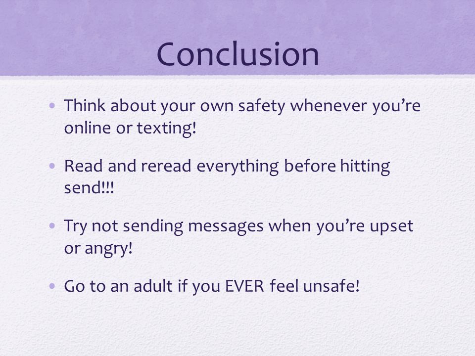 Conclusion Think about your own safety whenever you’re online or texting.