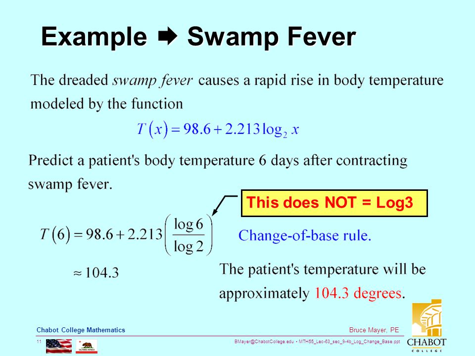 MTH55_Lec-63_sec_9-4b_Log_Change_Base.ppt 11 Bruce Mayer, PE Chabot College Mathematics Example  Swamp Fever This does NOT = Log3