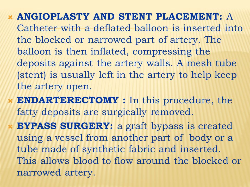  ANGIOPLASTY AND STENT PLACEMENT: A Catheter with a deflated balloon is inserted into the blocked or narrowed part of artery.