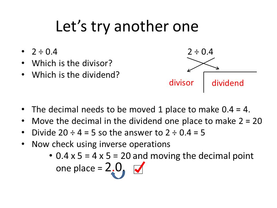 Let’s try another one 2 ÷ 0.42 ÷ 0.4 Which is the divisor.