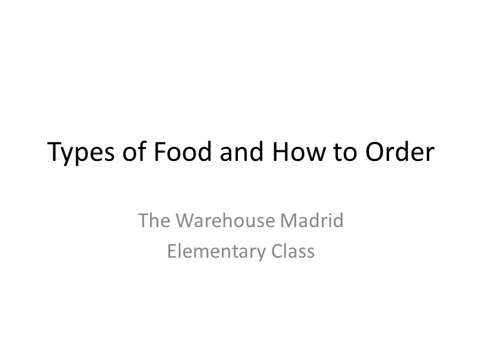 Types of Food and How to Order The Warehouse Madrid Elementary Class