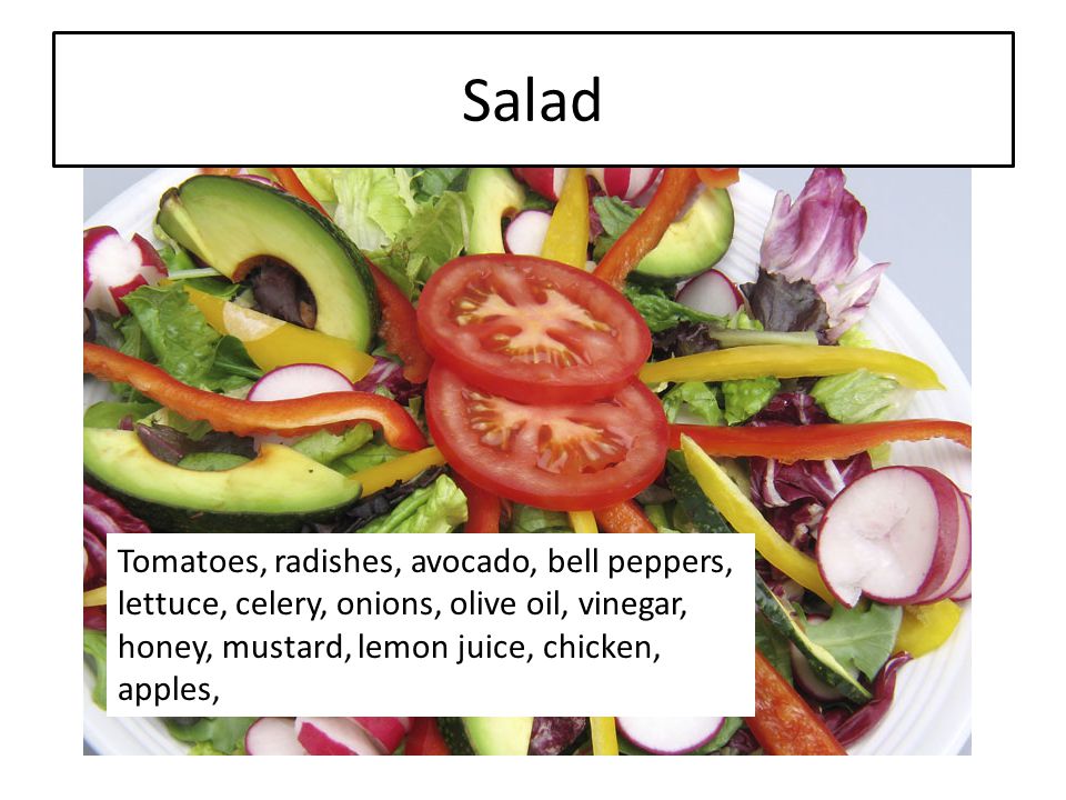 Salad Tomatoes, radishes, avocado, bell peppers, lettuce, celery, onions, olive oil, vinegar, honey, mustard, lemon juice, chicken, apples,
