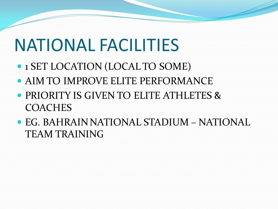 NATIONAL FACILITIES 1 SET LOCATION (LOCAL TO SOME) AIM TO IMPROVE ELITE PERFORMANCE PRIORITY IS GIVEN TO ELITE ATHLETES & COACHES EG.