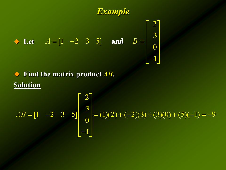 Example  Let  Find the matrix product AB. Solution