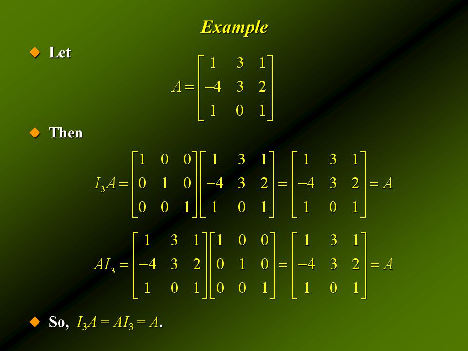Example  Let  Then  So, I 3 A = AI 3 = A.