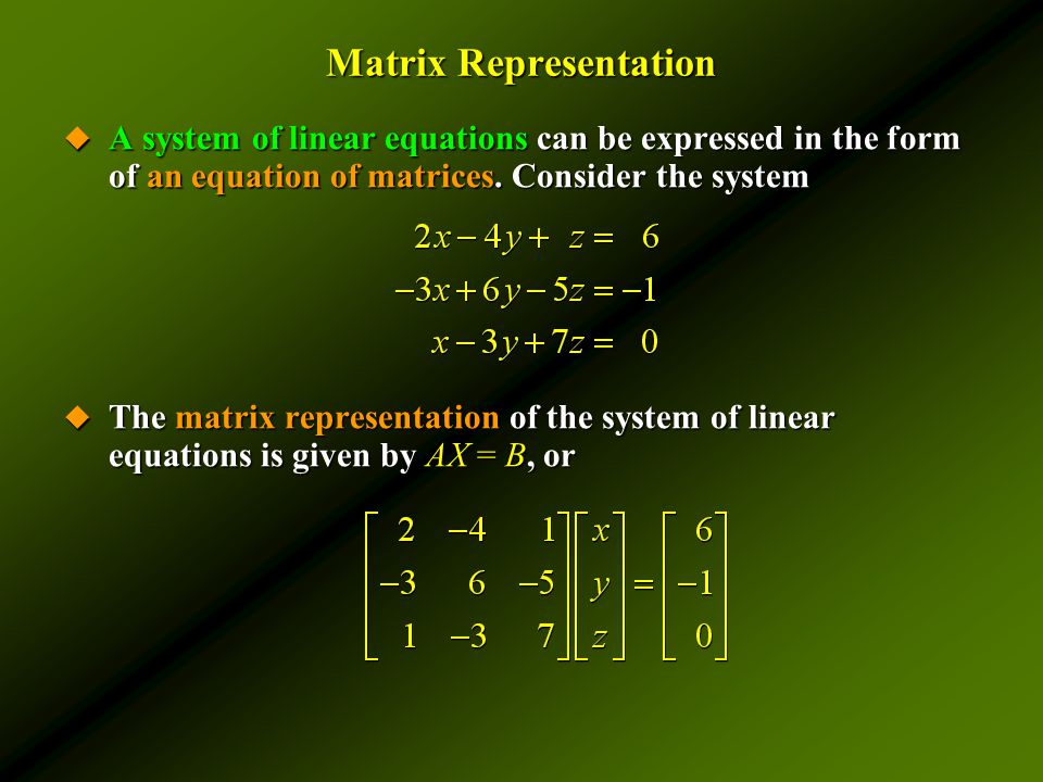 Matrix Representation  A system of linear equations can be expressed in the form of an equation of matrices.
