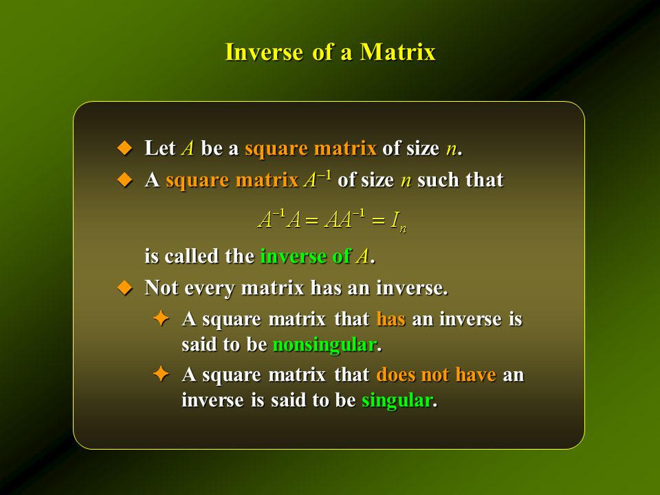 Inverse of a Matrix  Let A be a square matrix of size n.