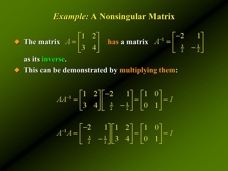Example: A Nonsingular Matrix  The matrixhas a matrix as its inverse.