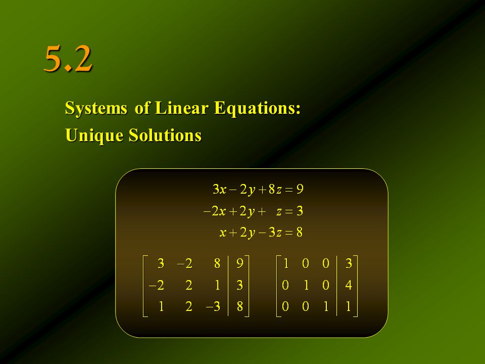 5.2 Systems of Linear Equations: Unique Solutions