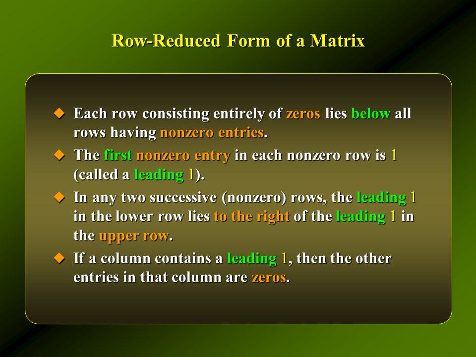 Row-Reduced Form of a Matrix  Each row consisting entirely of zeros lies below all rows having nonzero entries.